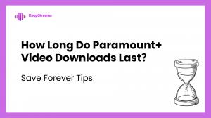 How Long Do Paramount Plus Downloads Last and How to Save them Forever?