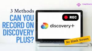 Can You Record on Discovery Plus? 3 Methods to Fix Black Screen