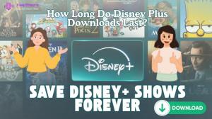 How Long Do Disney Plus Downloads Last? Keep Disney Downloads Forever