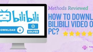 [2026 Guide] How to Download Bilibili Video on PC? 3 Methods Reviewed