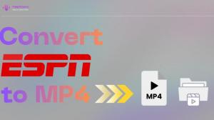 How to Download and Convert ESPN Plus Videos to MP4?