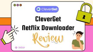 CleverGet Netflix Downloader Review: Is It Safe, Free, and Worth It?